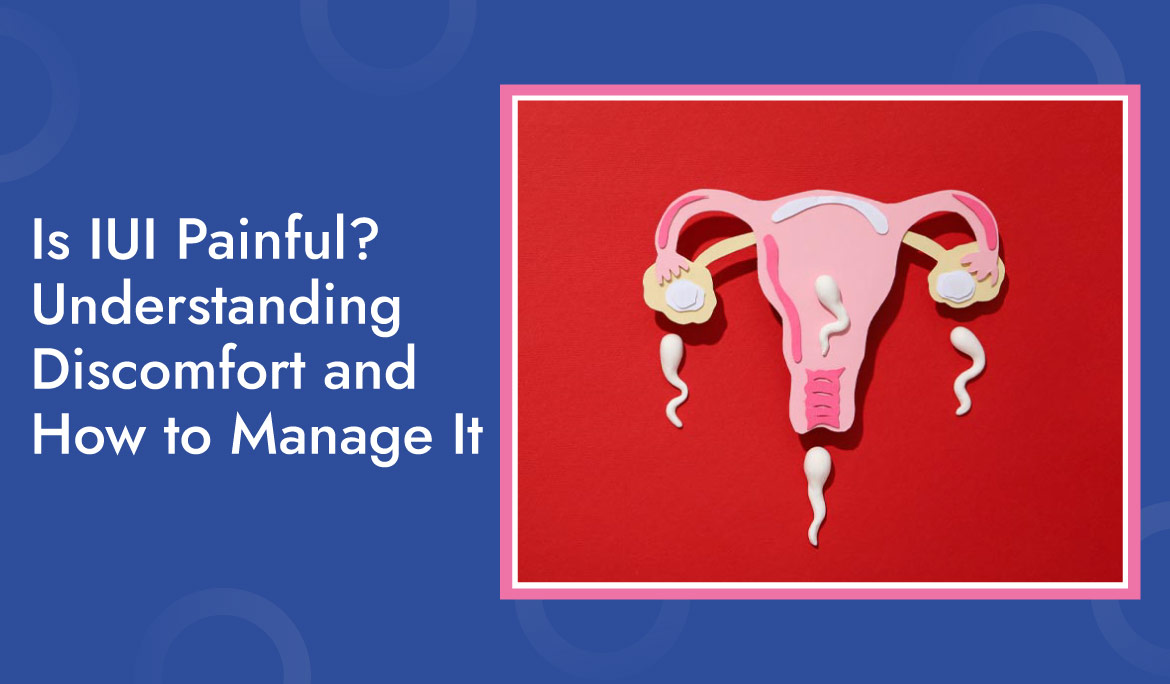 Is Iui Painful Understanding Discomfort And How To Manage It